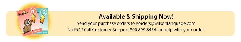 Available & Shipping Now! Send your purchase orders to eorders@wilsonlanguage.com. No Purchase Order? Call Customer Support at 800-899-8454 for help with your order.