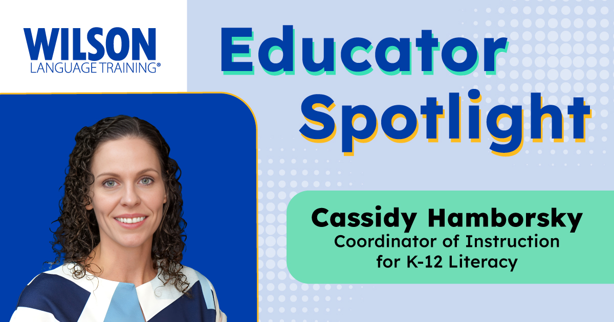 Educator Spotlight: Cassidy Hamborsky, Wilson Language Training